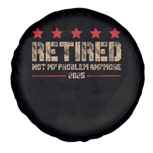 Vintage Retired 2025 Spare Tire Cover Not My Problem American Flag Retirement Gifts TS10 Print Your Wear