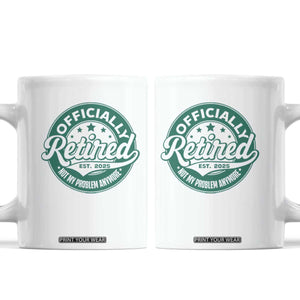 Vintage Retirement 2025 Coffee Mug Retired Not My Problem Anymore TS10 White Print Your Wear