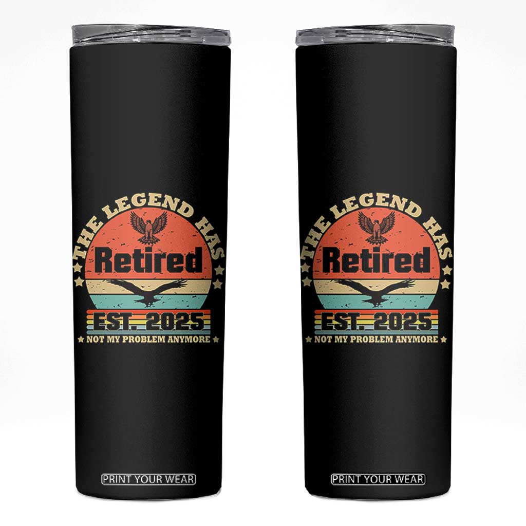 Vintage Retirement 2025 Skinny Tumbler Legend Has Retired Not My Problem Anymore TS10 Black Print Your Wear