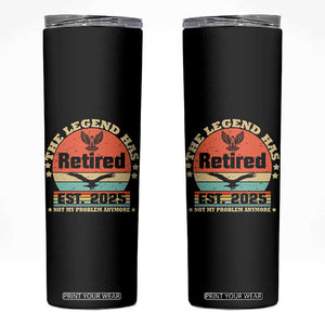 Vintage Retirement 2025 Skinny Tumbler Legend Has Retired Not My Problem Anymore TS10 Black Print Your Wear