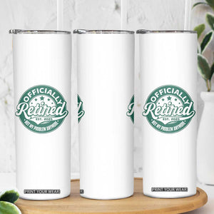 Vintage Retirement 2025 Skinny Tumbler Retired Not My Problem Anymore TS10 Print Your Wear