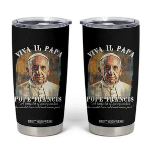Viva il Papa Pope Francis Tumbler Cup Papa Memorial Tribute TS02 Black Print Your Wear