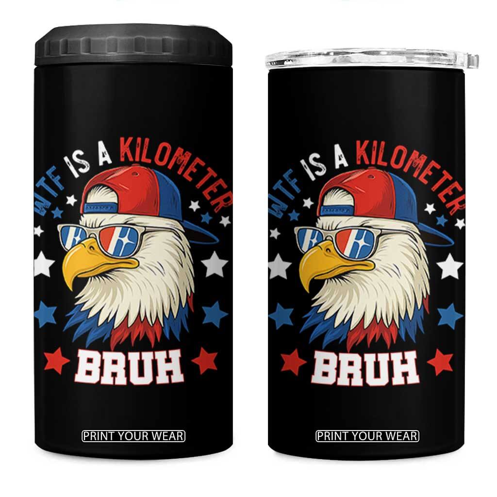 WTF Is A Kilometer Bruh 4 in 1 Can Cooler Tumbler Funny Patriotic American Bald Eagle TS02 One Size: 16 oz Black Print Your Wear