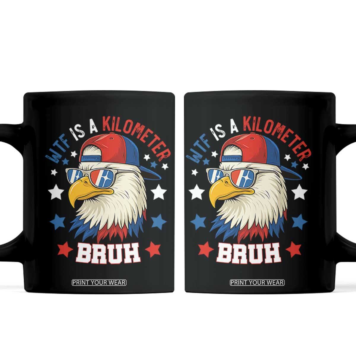 WTF Is A Kilometer Bruh Coffee Mug Funny Patriotic American Bald Eagle TS02 Black Print Your Wear