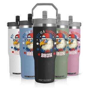 WTF Is A Kilometer Bruh Flip Straw Tumbler Funny Patriotic American Bald Eagle TS02 Print Your Wear