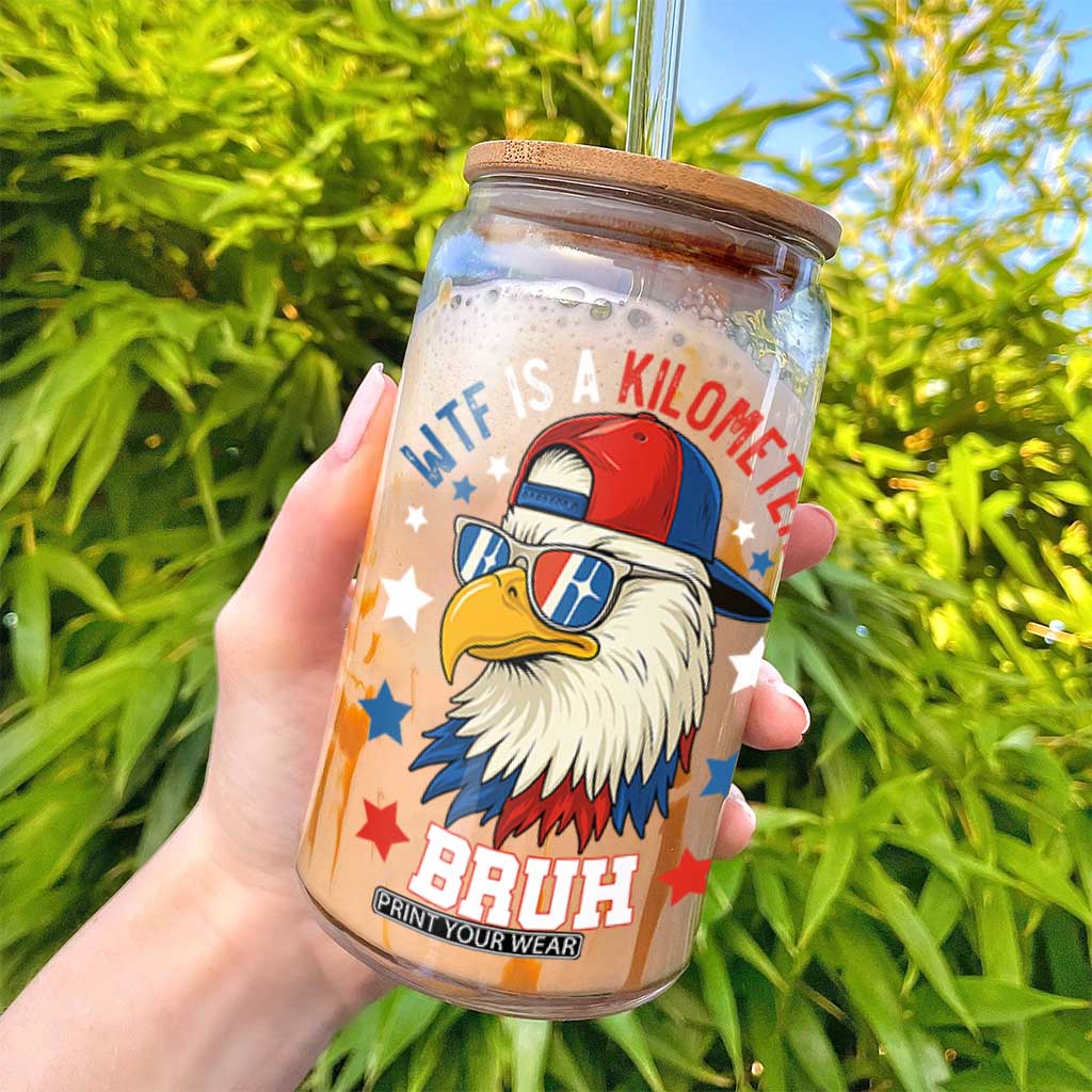 WTF Is A Kilometer Bruh Glass Can Funny Patriotic American Bald Eagle TS02 Print Your Wear