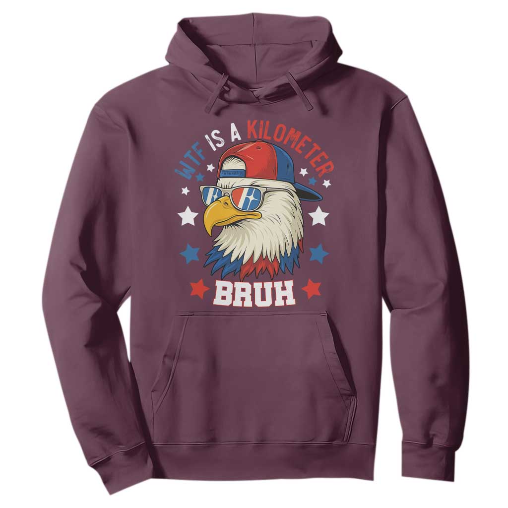 WTF Is A Kilometer Bruh Hoodie Funny Patriotic American Bald Eagle TS02 Maroon Print Your Wear