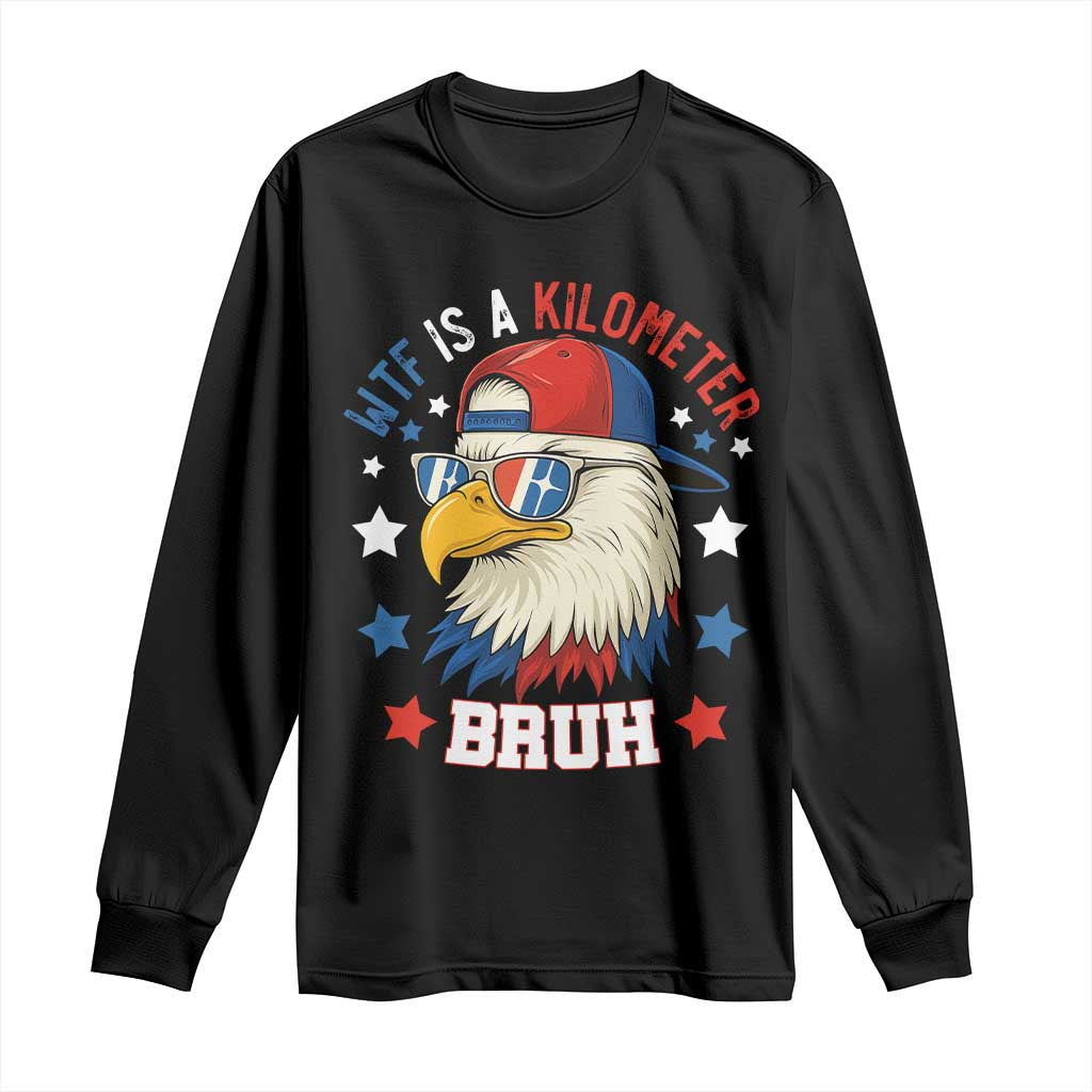 WTF Is A Kilometer Bruh Long Sleeve Shirt Funny Patriotic American Bald Eagle TS02 Black Print Your Wear