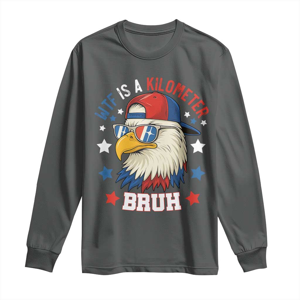 WTF Is A Kilometer Bruh Long Sleeve Shirt Funny Patriotic American Bald Eagle TS02 Dark Heather Print Your Wear