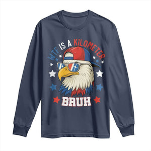 WTF Is A Kilometer Bruh Long Sleeve Shirt Funny Patriotic American Bald Eagle TS02 Navy Print Your Wear