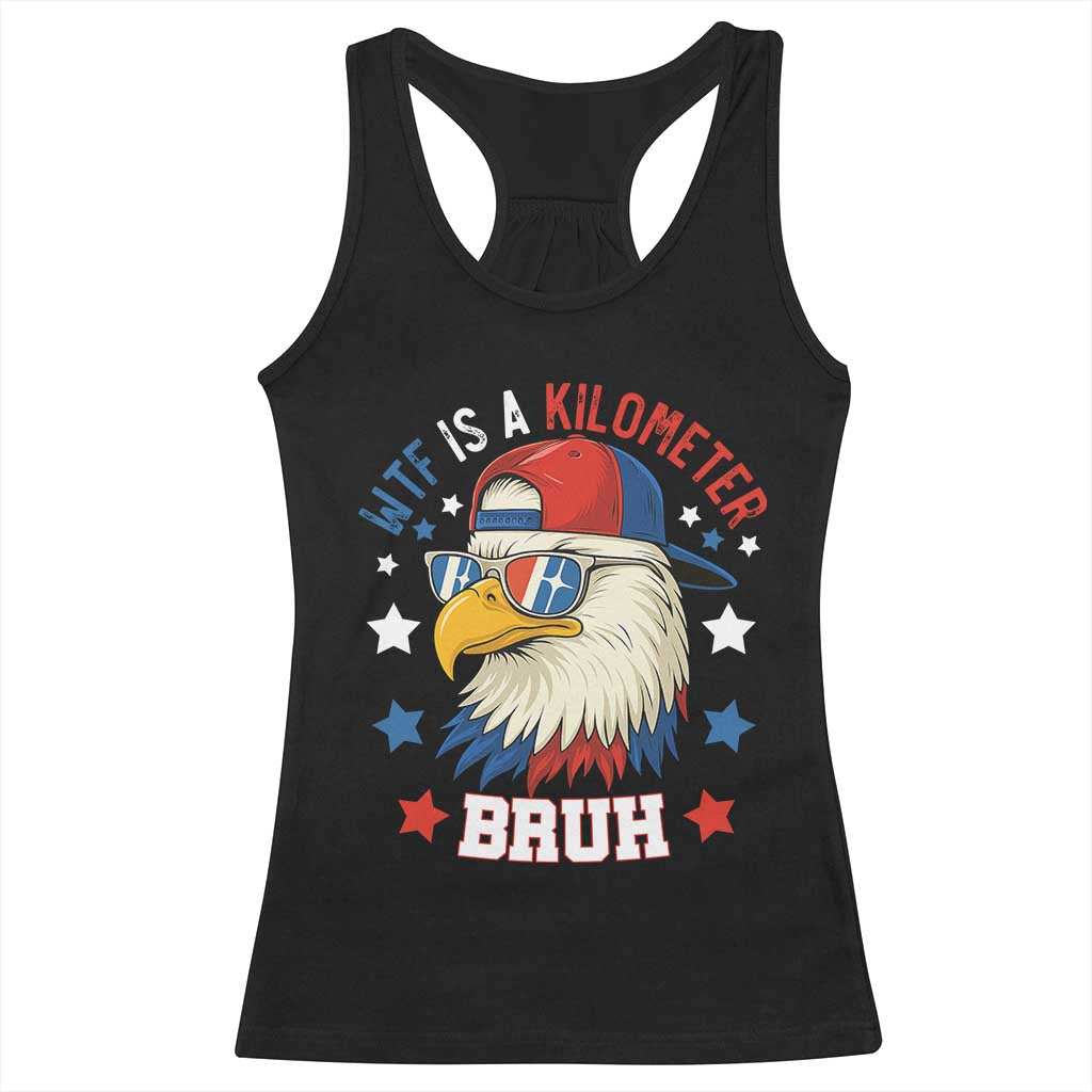 WTF Is A Kilometer Bruh Racerback Tank Top Funny Patriotic American Bald Eagle TS02 Black Print Your Wear