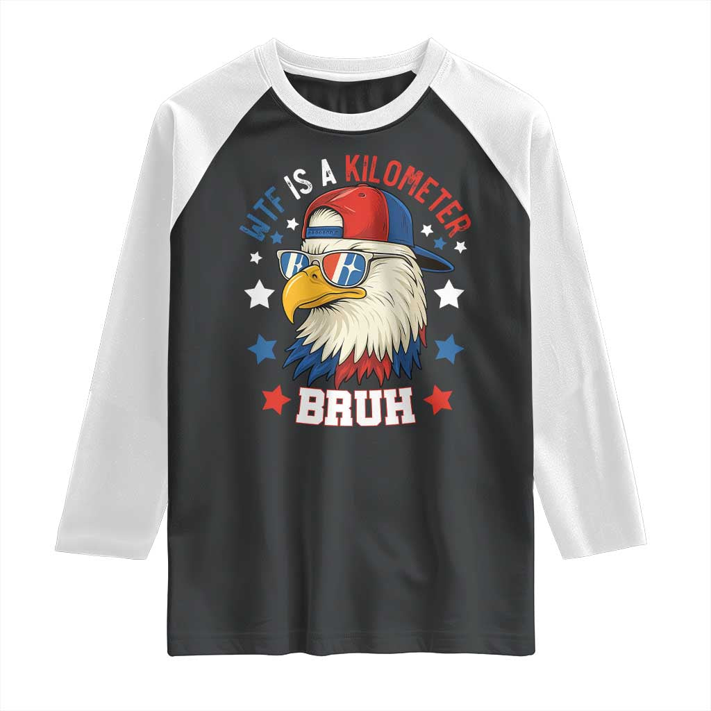 WTF Is A Kilometer Bruh Raglan Shirt Funny Patriotic American Bald Eagle TS02 Black White Print Your Wear