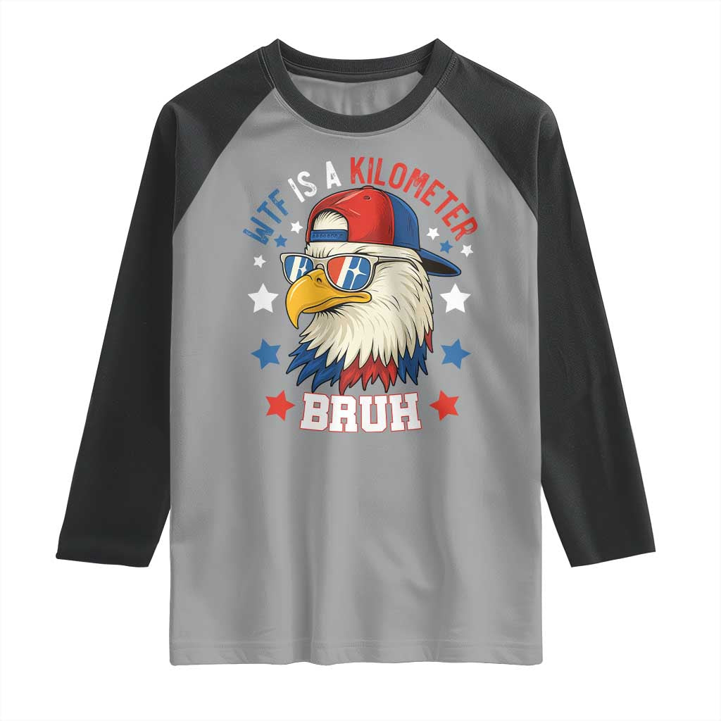 WTF Is A Kilometer Bruh Raglan Shirt Funny Patriotic American Bald Eagle TS02 Sport Gray Black Print Your Wear