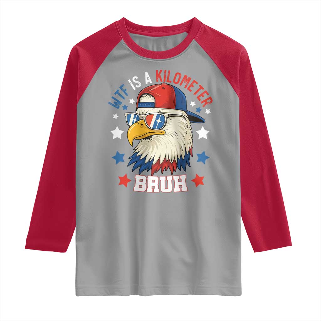 WTF Is A Kilometer Bruh Raglan Shirt Funny Patriotic American Bald Eagle TS02 Sport Gray Red Print Your Wear