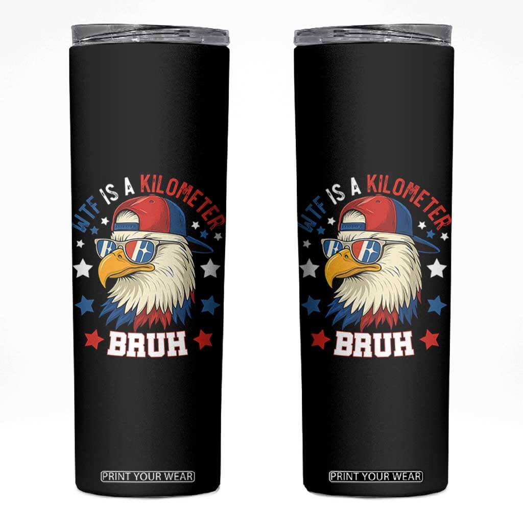 WTF Is A Kilometer Bruh Skinny Tumbler Funny Patriotic American Bald Eagle TS02 Black Print Your Wear