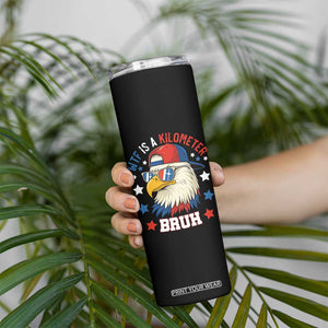 WTF Is A Kilometer Bruh Skinny Tumbler Funny Patriotic American Bald Eagle TS02 Print Your Wear