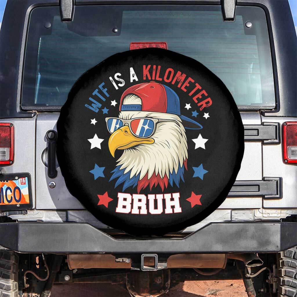 WTF Is A Kilometer Bruh Spare Tire Cover Funny Patriotic American Bald Eagle TS02 No hole Black Print Your Wear