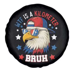 WTF Is A Kilometer Bruh Spare Tire Cover Funny Patriotic American Bald Eagle TS02 Print Your Wear