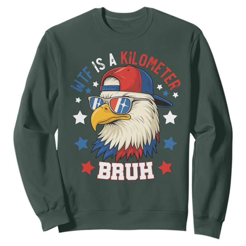 WTF Is A Kilometer Bruh Sweatshirt Funny Patriotic American Bald Eagle TS02 Dark Forest Green Print Your Wear