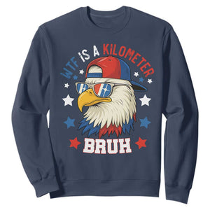 WTF Is A Kilometer Bruh Sweatshirt Funny Patriotic American Bald Eagle TS02 Navy Print Your Wear