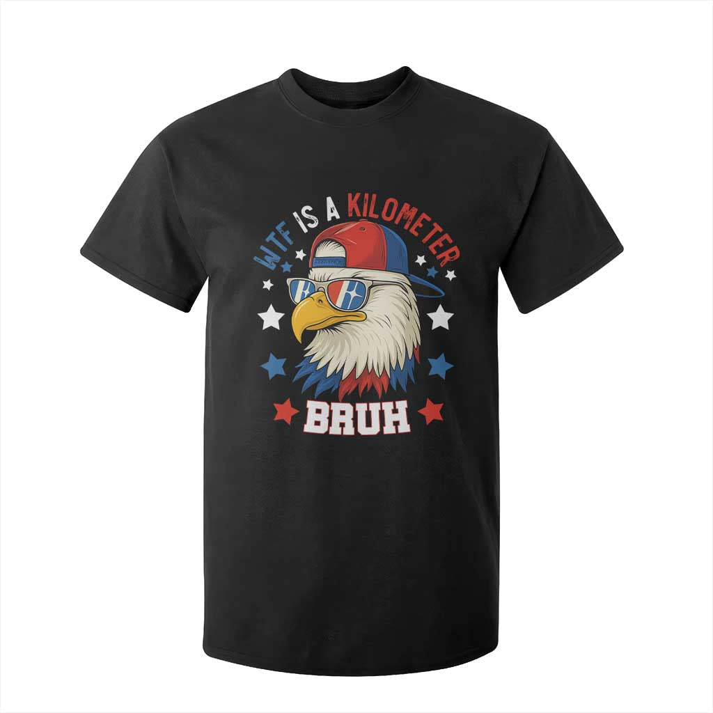WTF Is A Kilometer Bruh T Shirt For Kid Funny Patriotic American Bald Eagle TS02 Black Print Your Wear