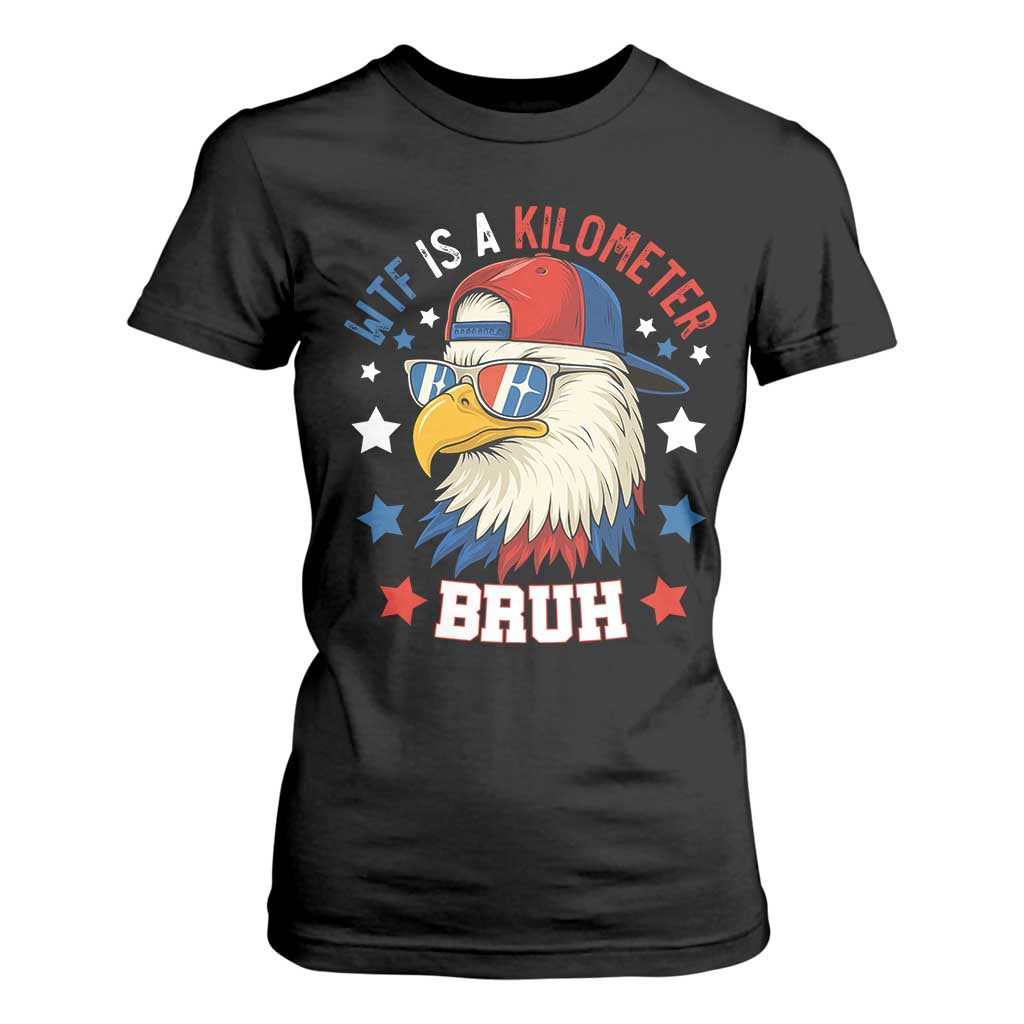 WTF Is A Kilometer Bruh T Shirt For Women Funny Patriotic American Bald Eagle TS02 Black Print Your Wear