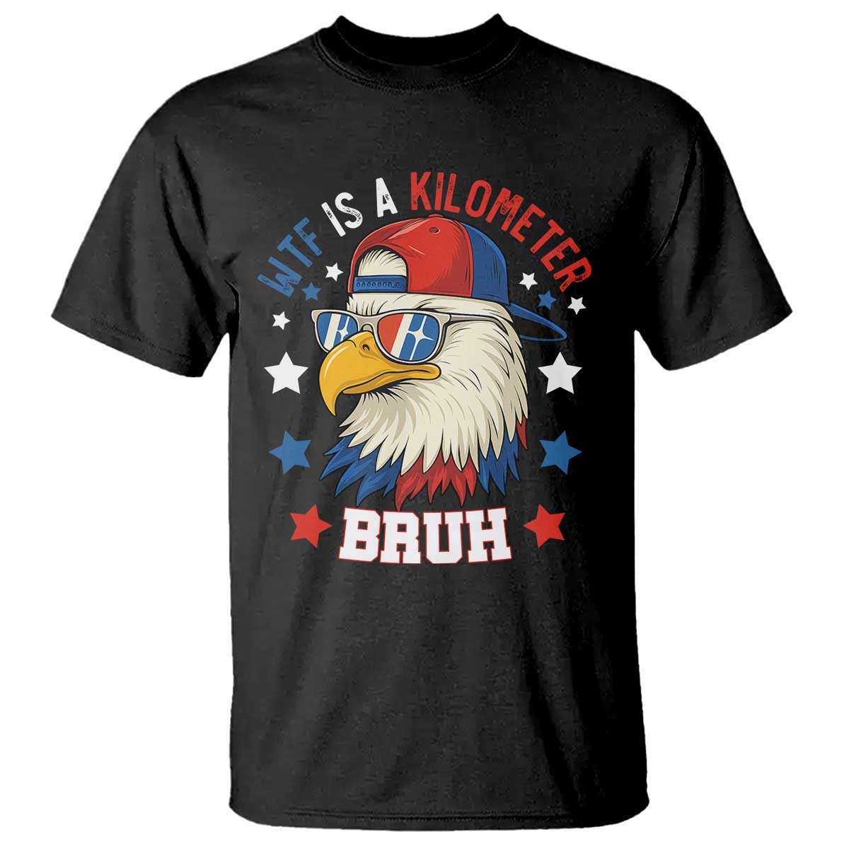 WTF Is A Kilometer Bruh T Shirt Funny Patriotic American Bald Eagle TS02 Black Print Your Wear