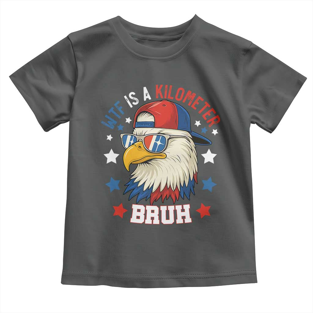 WTF Is A Kilometer Bruh Toddler T Shirt Funny Patriotic American Bald Eagle TS02 Dark Heather Print Your Wear