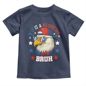 WTF Is A Kilometer Bruh Toddler T Shirt Funny Patriotic American Bald Eagle TS02 Navy Print Your Wear