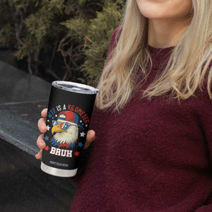 WTF Is A Kilometer Bruh Tumbler Cup Funny Patriotic American Bald Eagle TS02 Print Your Wear