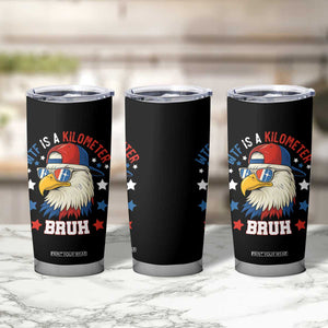 WTF Is A Kilometer Bruh Tumbler Cup Funny Patriotic American Bald Eagle TS02 Print Your Wear