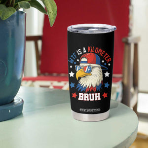 WTF Is A Kilometer Bruh Tumbler Cup Funny Patriotic American Bald Eagle TS02 Print Your Wear
