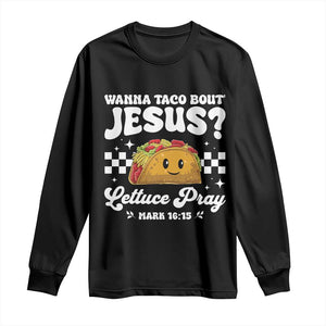 Wanna Taco Bout Jesus Cinco de Mayo Long Sleeve Shirt Funny Religious Christian TS10 Black Print Your Wear