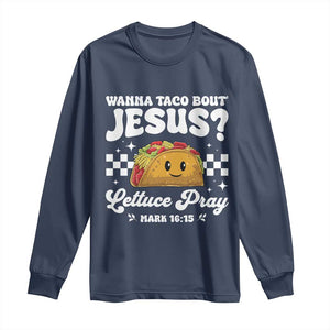 Wanna Taco Bout Jesus Cinco de Mayo Long Sleeve Shirt Funny Religious Christian TS10 Navy Print Your Wear