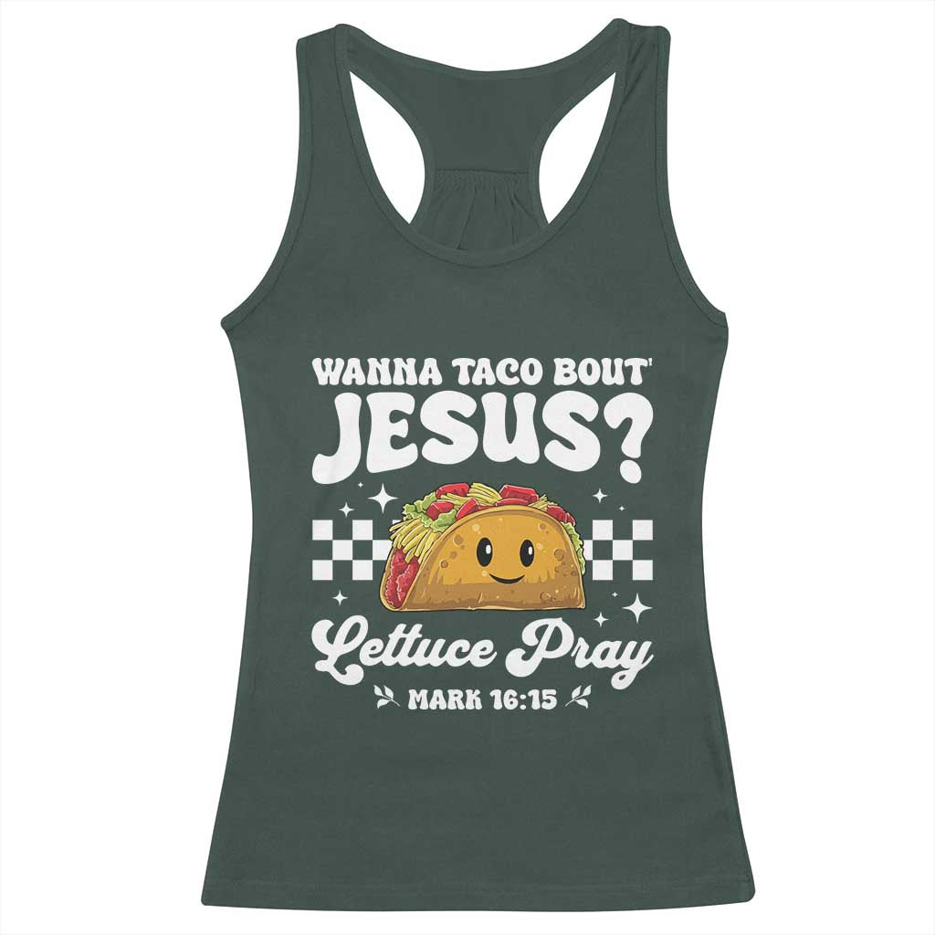 Wanna Taco Bout Jesus Cinco de Mayo Racerback Tank Top Funny Religious Christian TS10 Dark Forest Green Print Your Wear