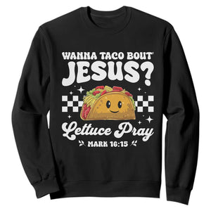 Wanna Taco Bout Jesus Cinco de Mayo Sweatshirt Funny Religious Christian TS10 Black Print Your Wear