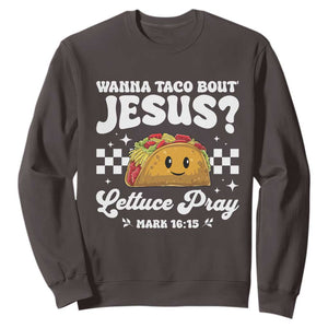 Wanna Taco Bout Jesus Cinco de Mayo Sweatshirt Funny Religious Christian TS10 Dark Chocolate Print Your Wear