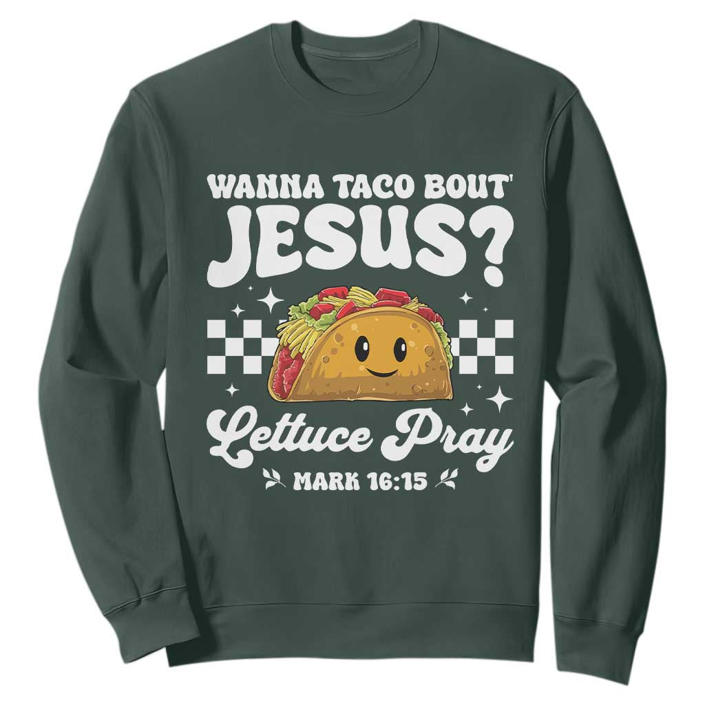 Wanna Taco Bout Jesus Cinco de Mayo Sweatshirt Funny Religious Christian TS10 Dark Forest Green Print Your Wear