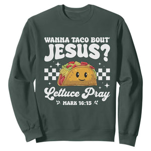 Wanna Taco Bout Jesus Cinco de Mayo Sweatshirt Funny Religious Christian TS10 Dark Forest Green Print Your Wear