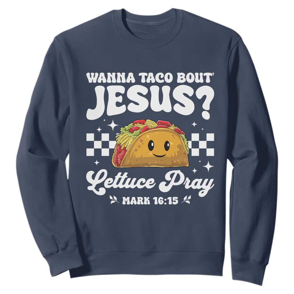 Wanna Taco Bout Jesus Cinco de Mayo Sweatshirt Funny Religious Christian TS10 Navy Print Your Wear