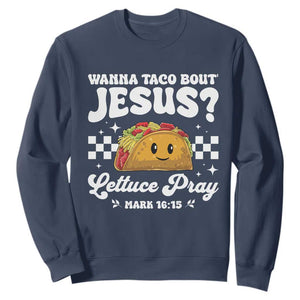 Wanna Taco Bout Jesus Cinco de Mayo Sweatshirt Funny Religious Christian TS10 Navy Print Your Wear
