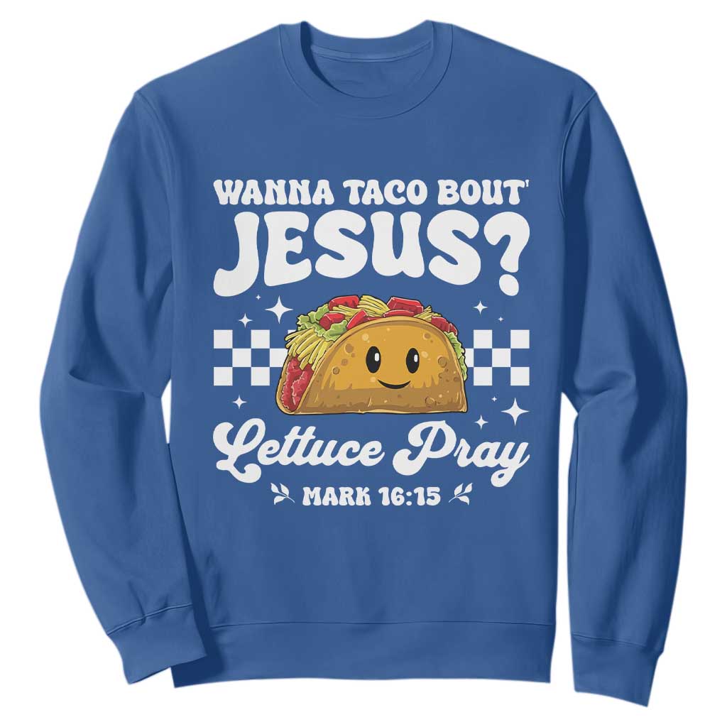 Wanna Taco Bout Jesus Cinco de Mayo Sweatshirt Funny Religious Christian TS10 Royal Blue Print Your Wear