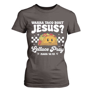 Wanna Taco Bout Jesus Cinco de Mayo T Shirt For Women Funny Religious Christian TS10 Dark Chocolate Print Your Wear