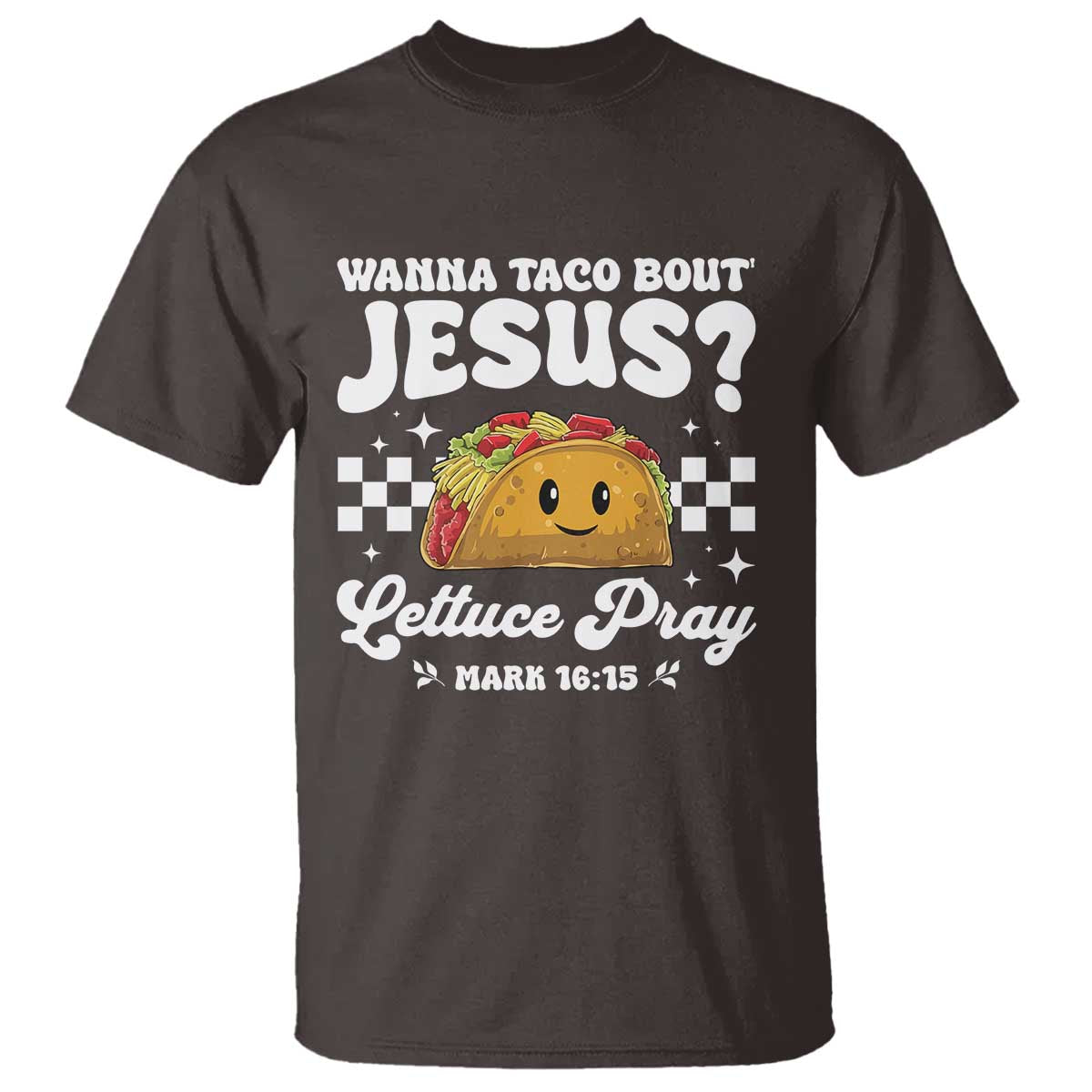 Wanna Taco Bout Jesus Cinco de Mayo T Shirt Funny Religious Christian TS10 Dark Chocolate Print Your Wear