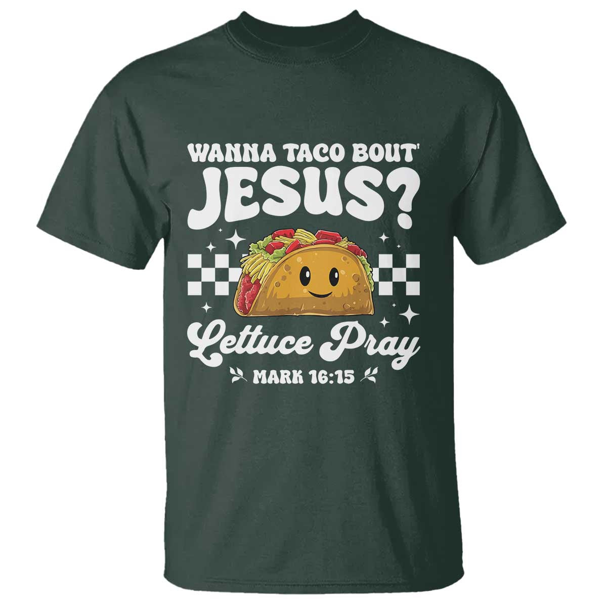 Wanna Taco Bout Jesus Cinco de Mayo T Shirt Funny Religious Christian TS10 Dark Forest Green Print Your Wear