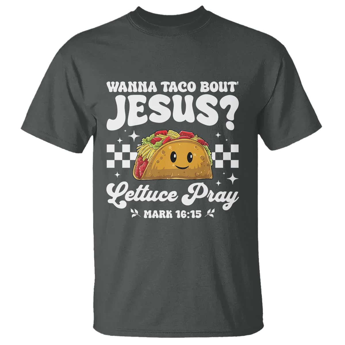 Wanna Taco Bout Jesus Cinco de Mayo T Shirt Funny Religious Christian TS10 Dark Heather Print Your Wear