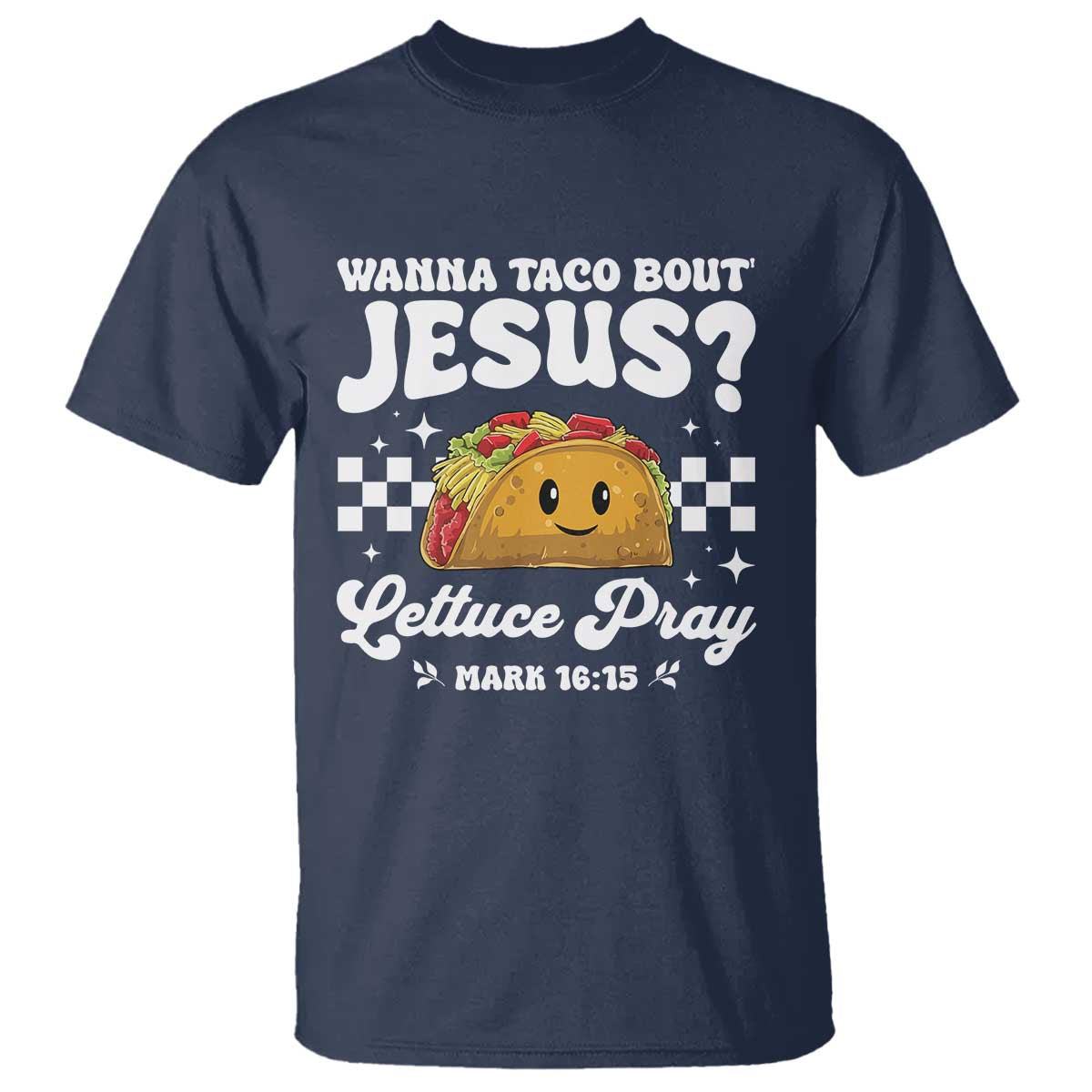 Wanna Taco Bout Jesus Cinco de Mayo T Shirt Funny Religious Christian TS10 Navy Print Your Wear