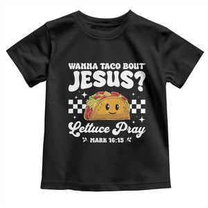 Wanna Taco Bout Jesus Cinco de Mayo Toddler T Shirt Funny Religious Christian TS10 Black Print Your Wear
