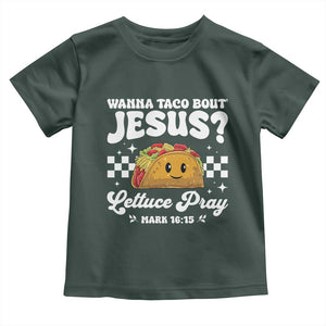 Wanna Taco Bout Jesus Cinco de Mayo Toddler T Shirt Funny Religious Christian TS10 Dark Forest Green Print Your Wear