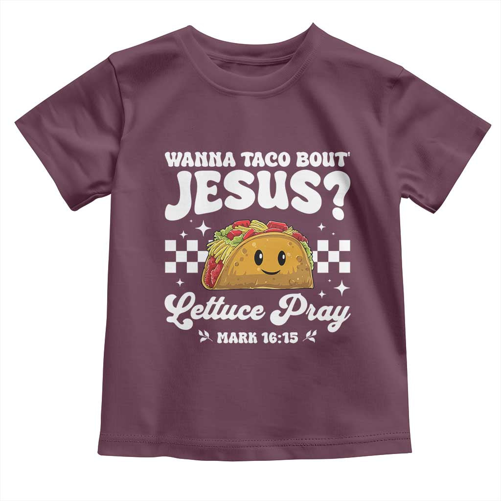Wanna Taco Bout Jesus Cinco de Mayo Toddler T Shirt Funny Religious Christian TS10 Maroon Print Your Wear